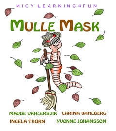 Thörn, Ingela ; Johansson, Yvonne ; Dahlberg, Carina ; Vahlersvik, Maude : Mulle Mask