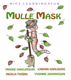 Thörn, Ingela ; Johansson, Yvonne ; Dahlberg, Carina ; Vahlersvik, Maude : Mulle Mask