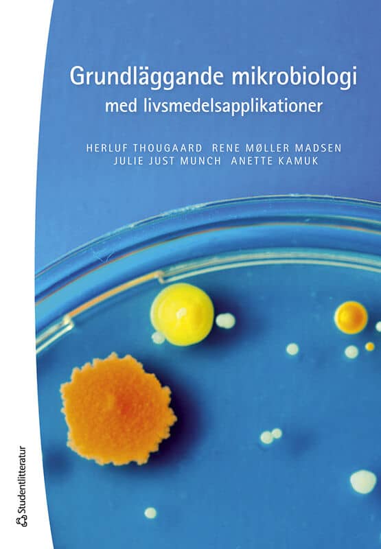 Thougaard, Herluf ; Møller Madsen, Rene ; Just Munch, Julie ; Kamuk, Anette : Grundläggande mikrobiologi med livsmedelsapplikationer -