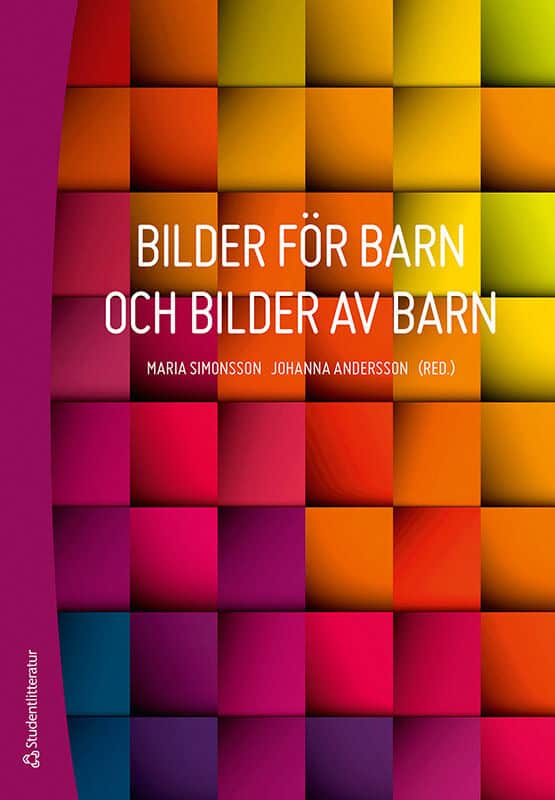 Thunberg, Gunilla ; Simonsson, Maria ; Andersson, Johanna ; Almsenius, Ebba ; Andersson, Sven ; Axell, Cecilia ; Bendroth Karlsson, Marie ; Claesson, Britt ; Jonsson, Gunnar ; Lindström, Cecilia ; Rönnqvist, Åsa ; Sundkvist, Maria ; Änggård, Eva : Bilder för barn och bilder av barn