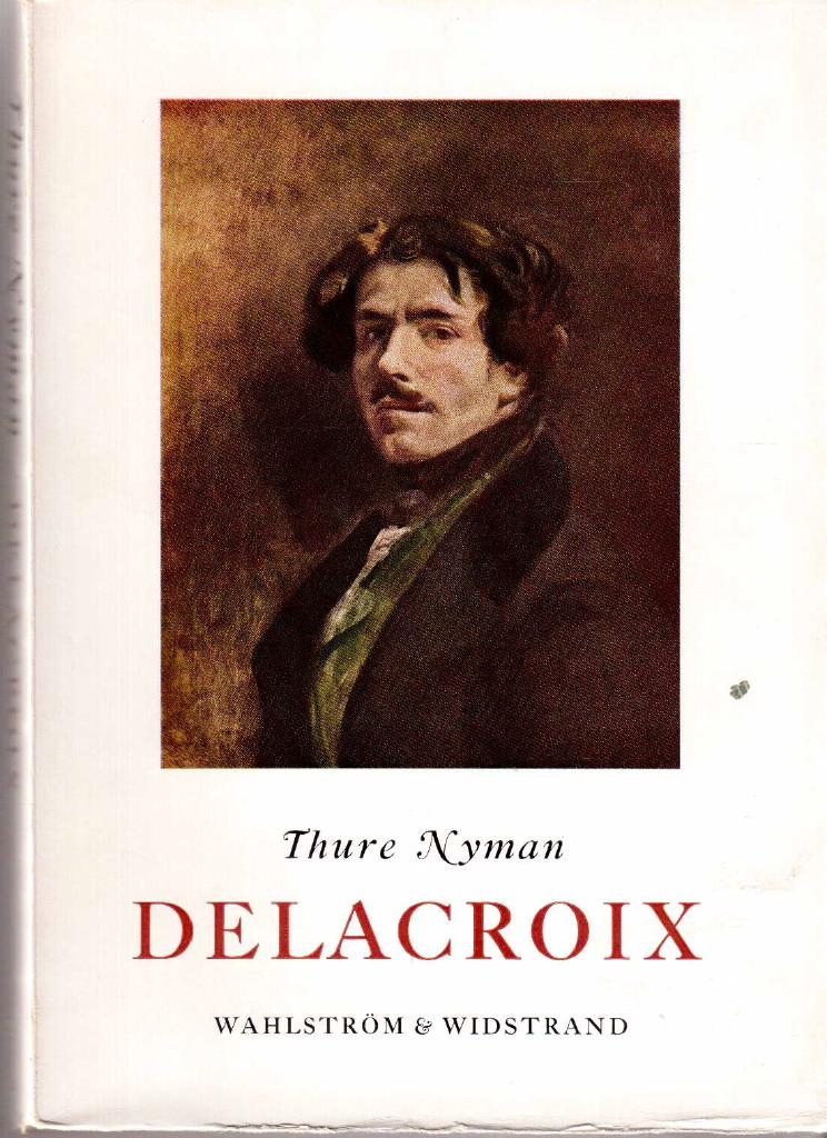 Thure Nyman : Delacroix. Romantikens målare