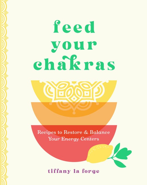 Tiffany La Forge : Feed Your Chakras