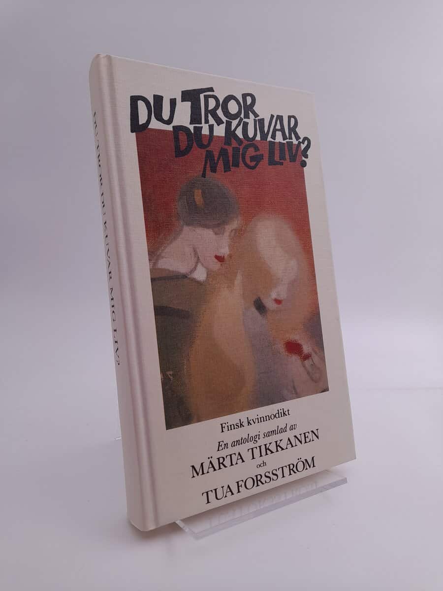 Tikkanen, Märta [red] ; Forsström, Tua [red] : Du tror du kuvar mig liv?