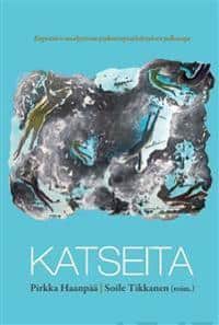 Tikkanen, Soile ; Haanpää, Pirkka [red.] : Katseita