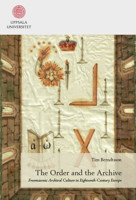 Tim Berndtsson : The Order and the Archive: Freemasonic Archival Culture in Eighteenth-Century Europe