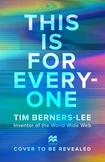 Tim Berners-Lee : This is For Everyone