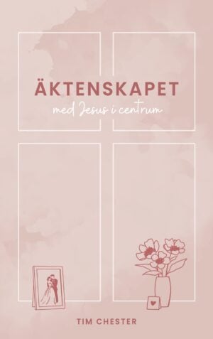 Tim Chester : Äktenskapet med Jesus i centrum