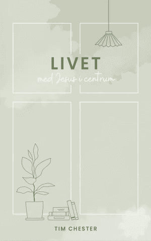 Tim Chester : Livet med Jesus i centrum