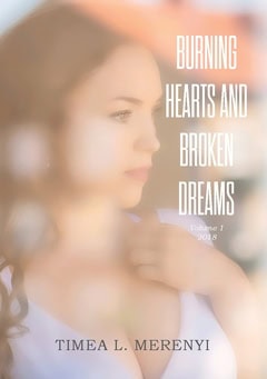 Timea L. Merenyi : Burning hearts and Broken dreams. Volyme 1, 2018