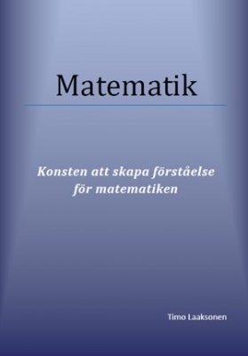 Timo Laaksonen : Matematik : konsten att skapa förståelse för matematiken
