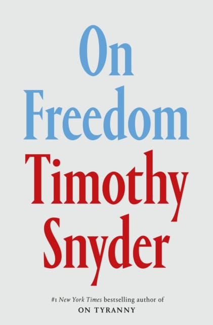 Timothy Snyder : On Freedom