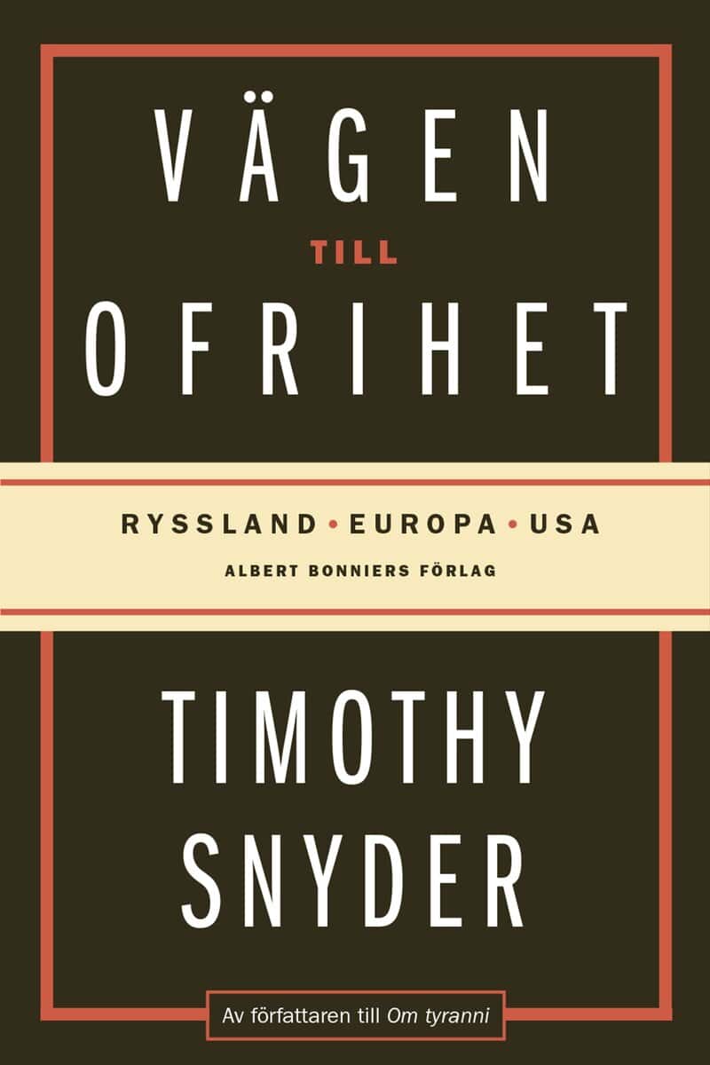 Timothy Snyder : Vägen till ofrihet : Ryssland, Europa och USA