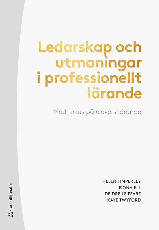 Timperley, Helen ; Ell, Fiona ; Le Fevre, Deidre ; Twyford, Kaye : Ledarskap och utmaningar i professionellt lärande : med fokus på elevers lärande