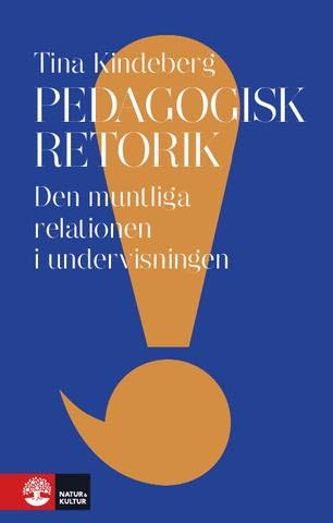 Tina Kindeberg : Pedagogisk retorik : den muntliga relationen i undervisningen