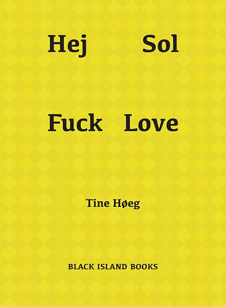 Tine Høeg : Hej Sol Fuck Love