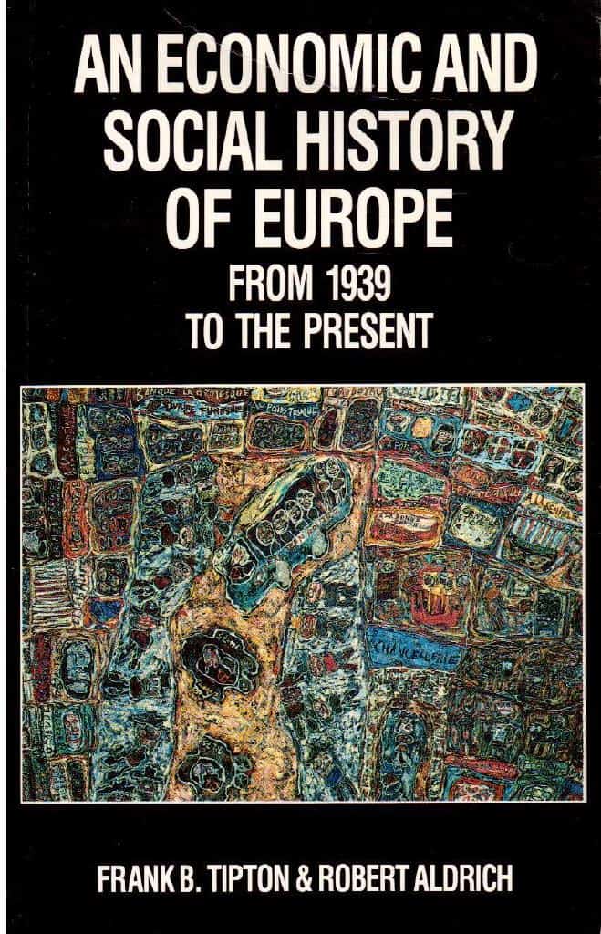 Tipton, Frank B ; Aldrich, Robert : An Economic and Social History of Europe. From 1939 to the present