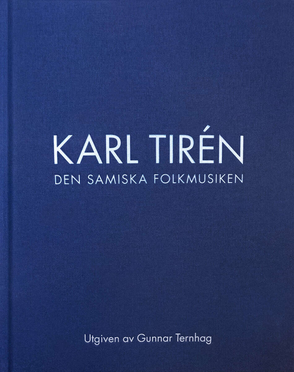 Tirén, Karl ; Ternhag, Gunnar ; Kjellström, Rolf : Karl Tirén Den samiska folkmusiken