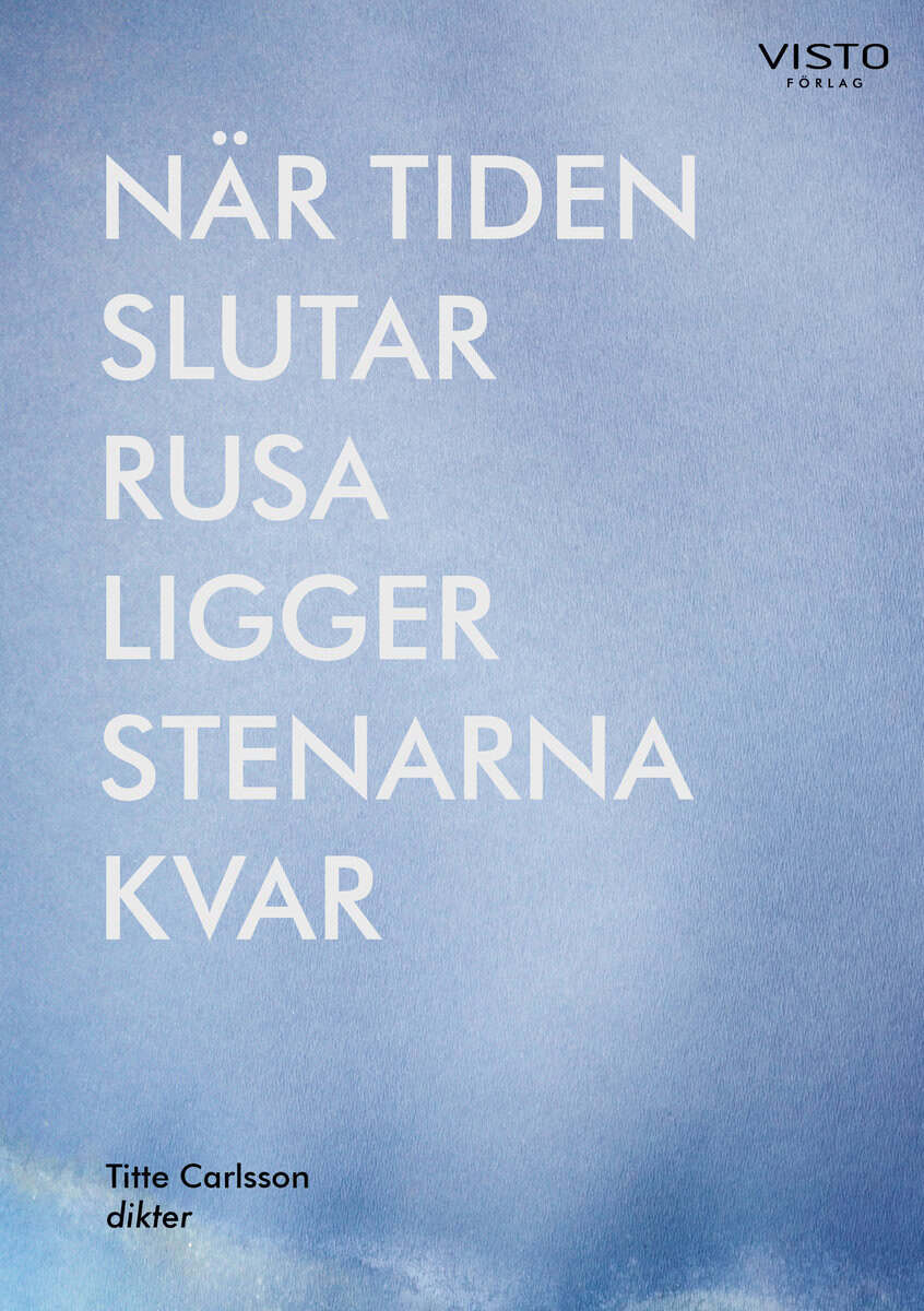 Titte Carlsson : När tiden slutar rusa ligger stenarna kvar