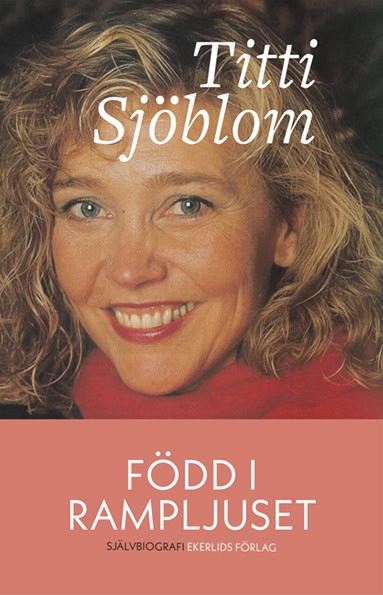 Titti Sjöblom : Född i rampljuset