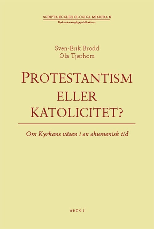 Tjørholm, Ola ; Brodd, Sven-Erik : Protestantism eller katolicitet? : om kyrkans väsen i en ekumenisk tid