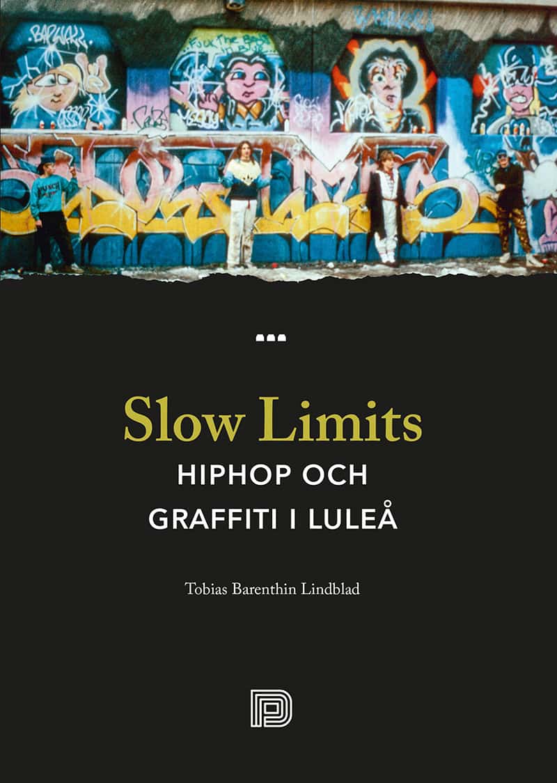 Tobias Barenthin Lindblad : Slow Limits -  Hiphop och graffiti i Luleå