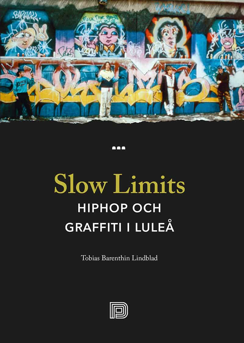 Tobias Barenthin Lindblad : Slow Limits -  Hiphop och graffiti i Luleå