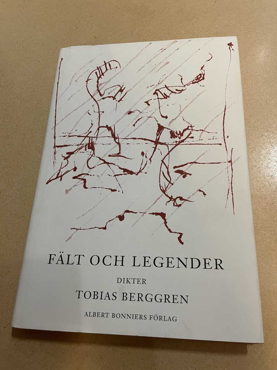 Tobias Berggren : Fält och legender dikter, förståelseförsök, fantasier, nonsens, tolkningar