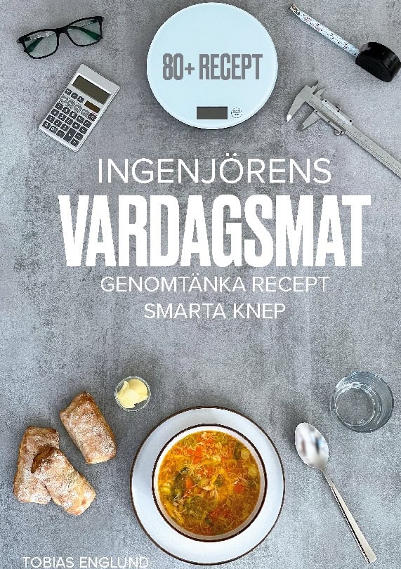 Tobias Englund : Ingenjörens vardagsmat : genomtänka recept & smarta knep