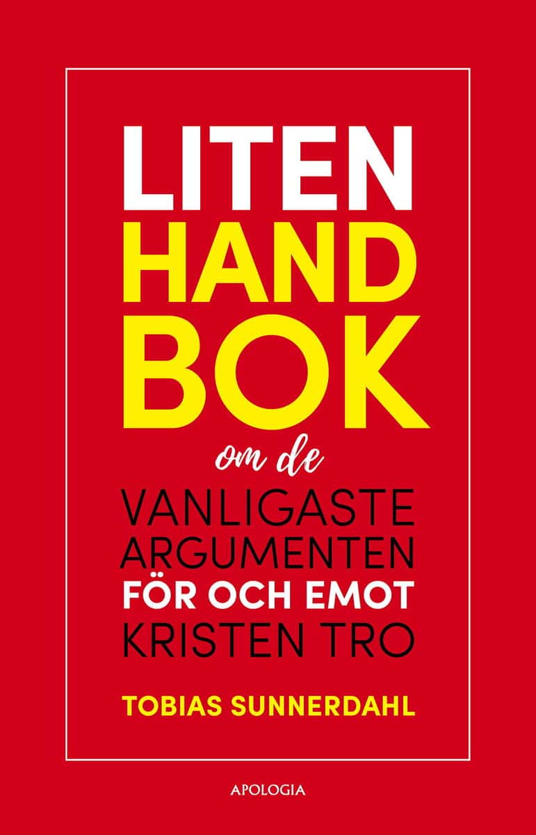Tobias Sunnerdahl : Liten handbok om de vanligaste argumenten för och emot kristen tro