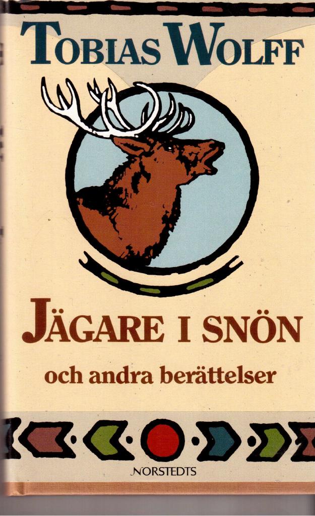 Tobias Wolff : Jägare i snön och andra berättelser