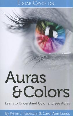 Todeschi, Kevin J ; Liaros, Carol Ann : Edgar Cayce On Auras And Colors