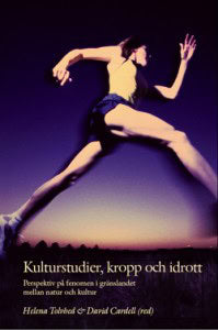 Tolvhed, Helena ; Cardell, David ; Hellström, John S. ; Johansson, Ella ; Thiborg, Jesper ; Arnegård, Johan ; Sandell, Klas ; Jonasson, Kalle ; Berggren Torell, Viveka ; Bäckström, Åsa ; Apelmo, Elisabet : Kulturstudier, kropp och idrott