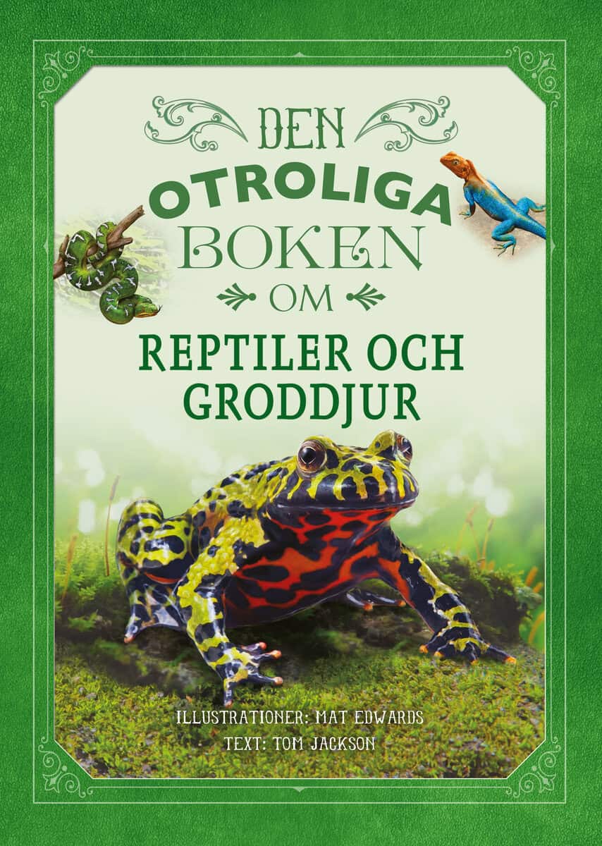 Tom Jackson : Den otroliga boken om reptiler och groddjur