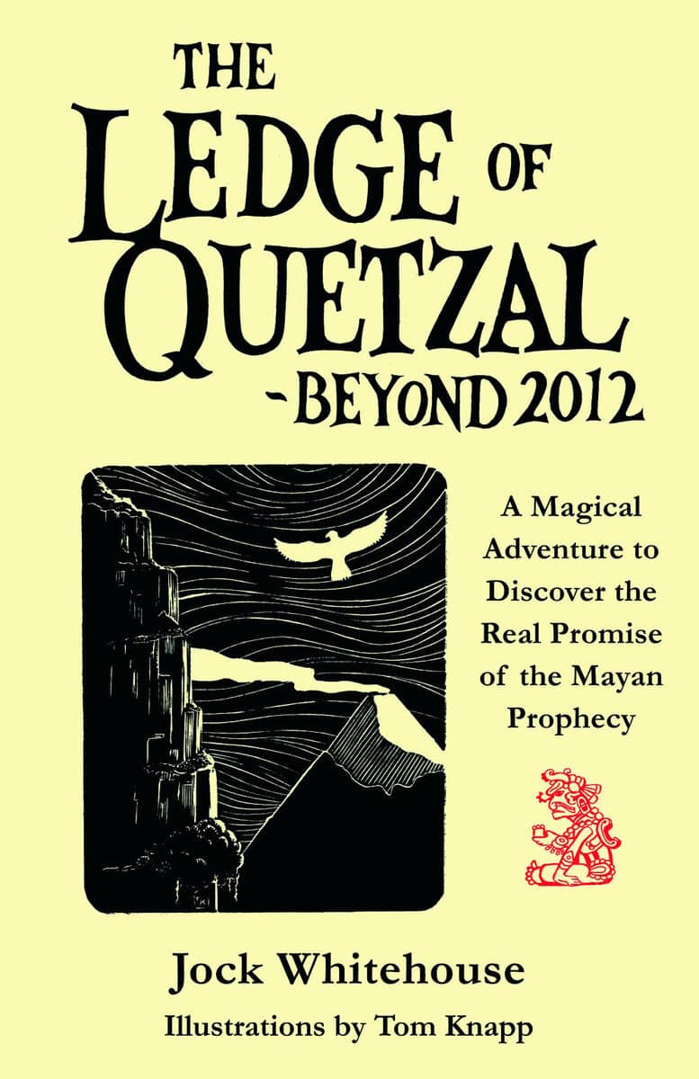 Tom Knapp : Ledge of quetzal, beyond 2012 - a magical adventure to discover the real pr