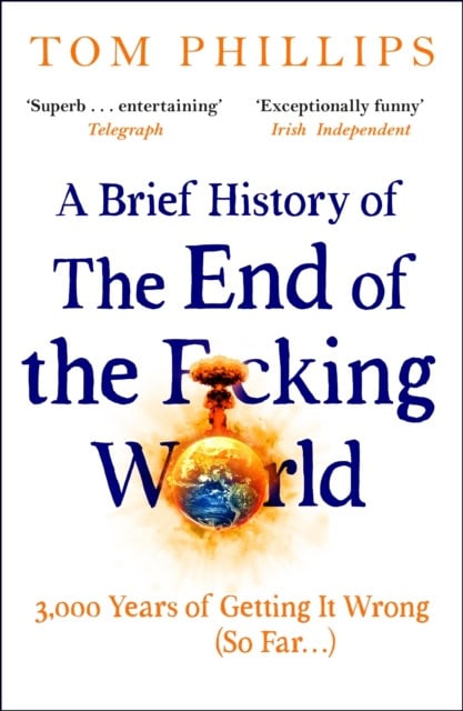 Tom Phillips : A Brief History of the End of the F*cking World