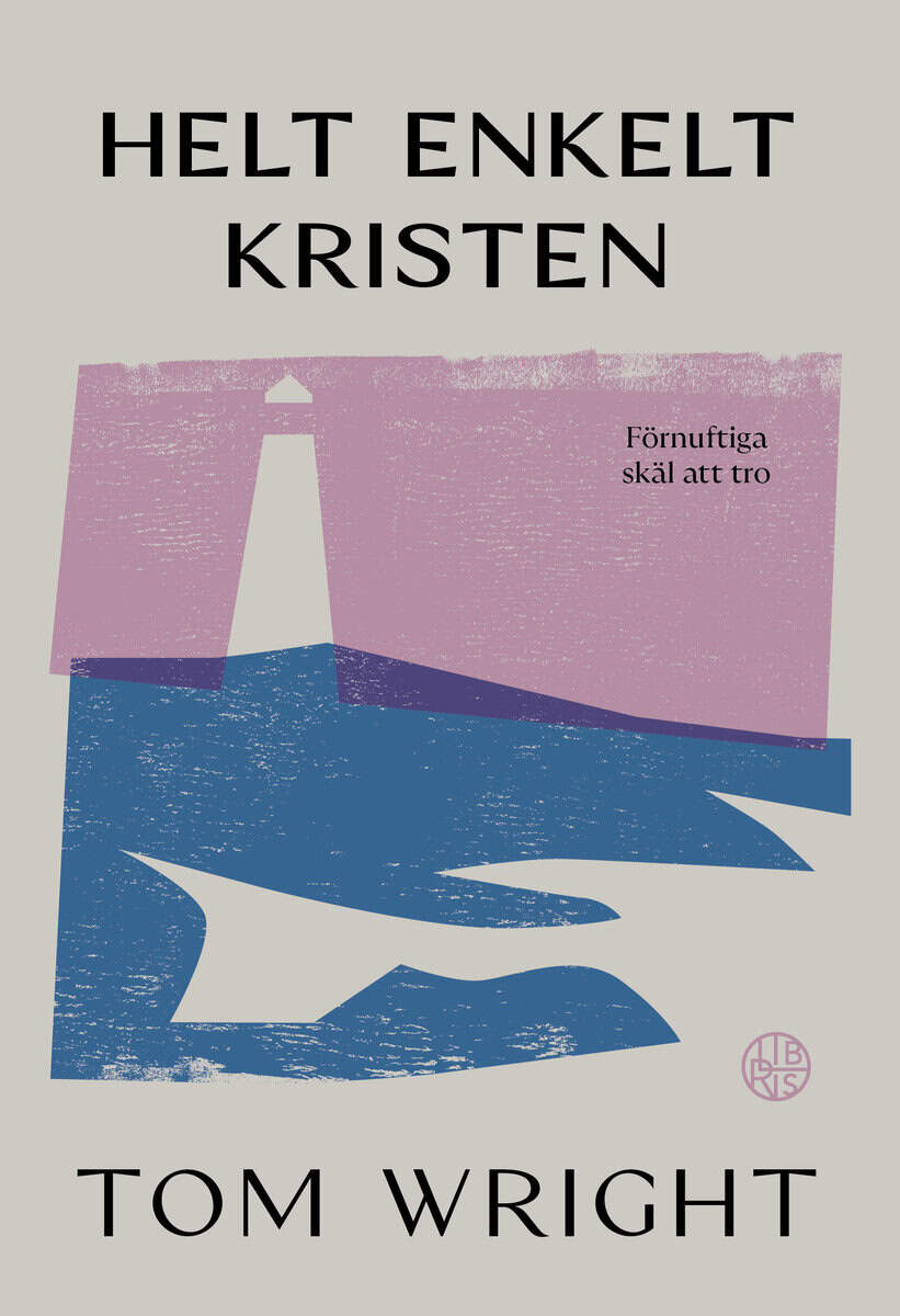 Tom Wright : Helt enkelt kristen : förnuftiga skäl att tro