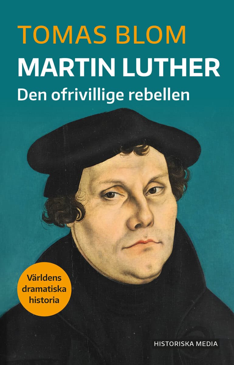 Tomas Blom : Martin Luther : Den ofrivillige rebellen