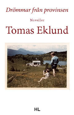 Tomas Eklund : Drömmar från provinsen : noveller
