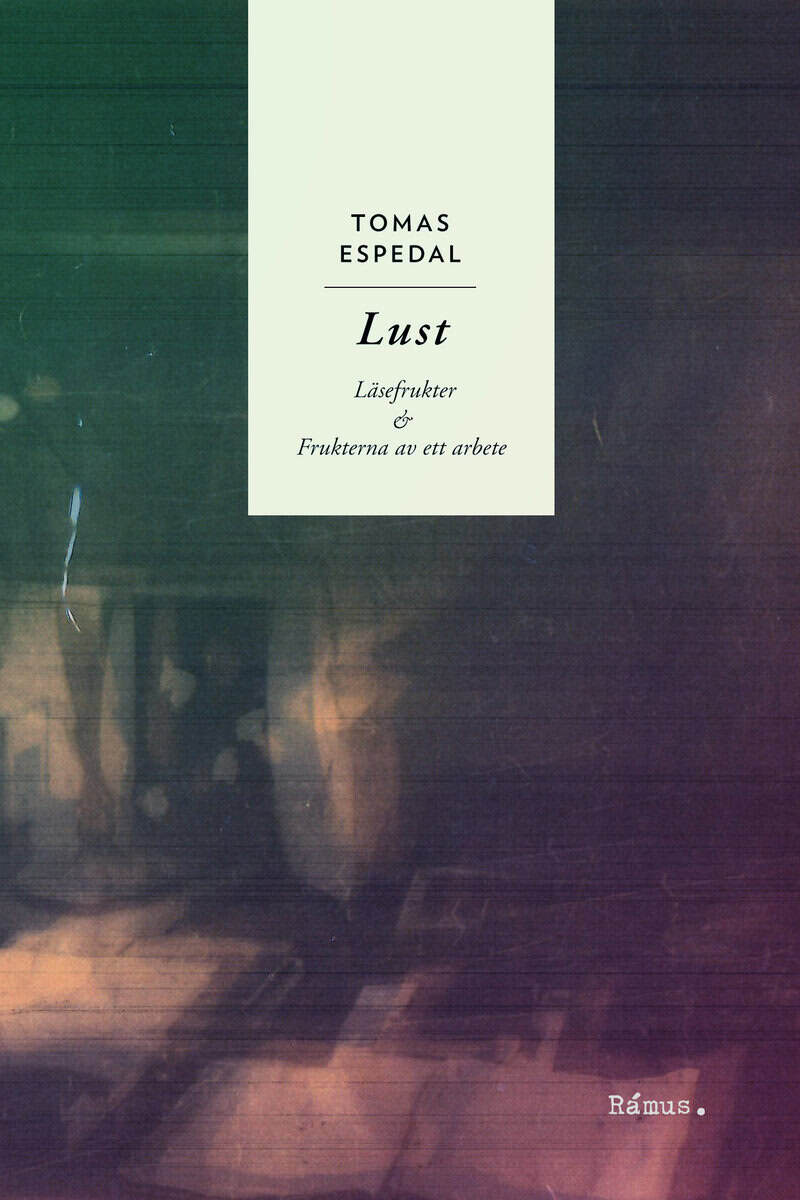 Tomas Espedal : Lust - Frukterna av ett arbete & Läsefrukter