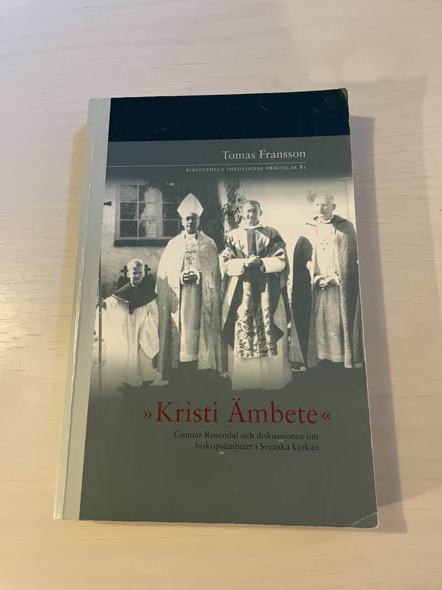 Tomas Fransson : Kristi ämbete - Gunnar Rosendal och diskussionen om biskopsämbetet i Svenska Kyrkan