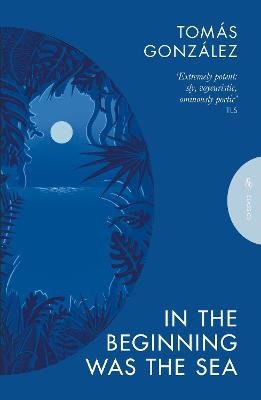 Tomas Gonzalez : In the Beginning Was the Sea