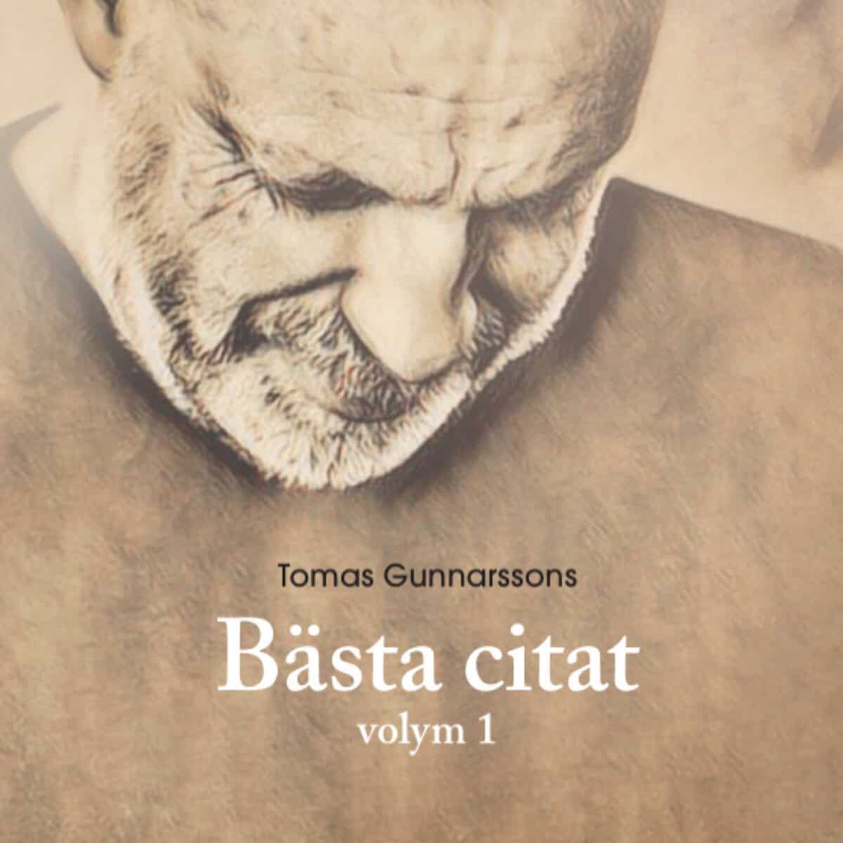 Tomas Gunnarsson : Tomas Gunnarssons Bästa citat volym 1