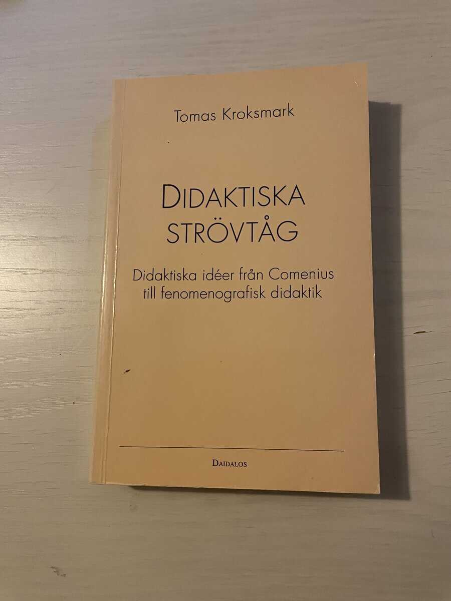 Tomas Kroksmark : Didaktiska strövtåg didaktiska idéer från Comenius till fenomenografisk didaktik