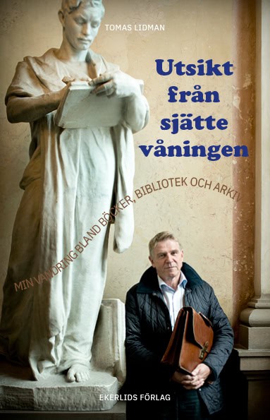 Tomas Lidman : Utsikt från sjätte våningen : min vandring bland böcker, bibliotek och arkiv
