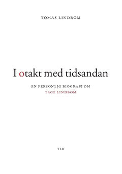 Tomas Lindbom : I otakt med tidsandan : en personlig biografi om Tage Lindbom
