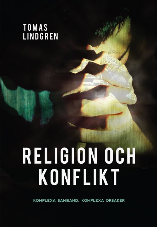 Tomas Lindgren : Religion och konflikt : komplexa samband, komplexa orsaker