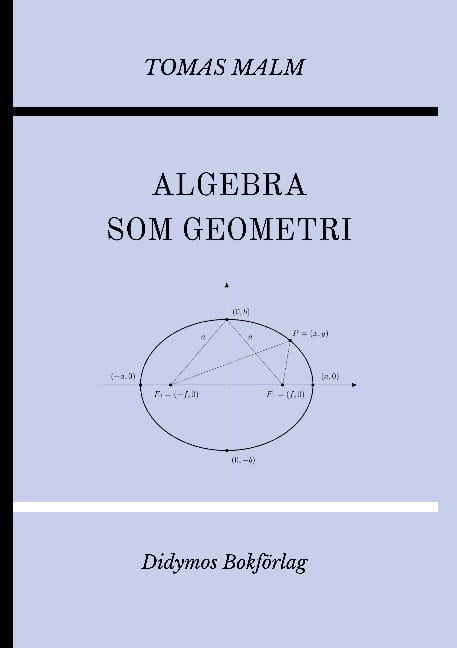 Tomas Malm : Algebra som geometri. Portfölj IV av 'Den första matematiken'