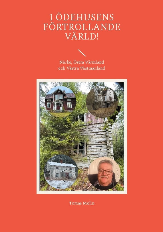 Tomas Molin : I ödehusens förtrollande värld! : Närke, östra Värmland och västra Västmanland