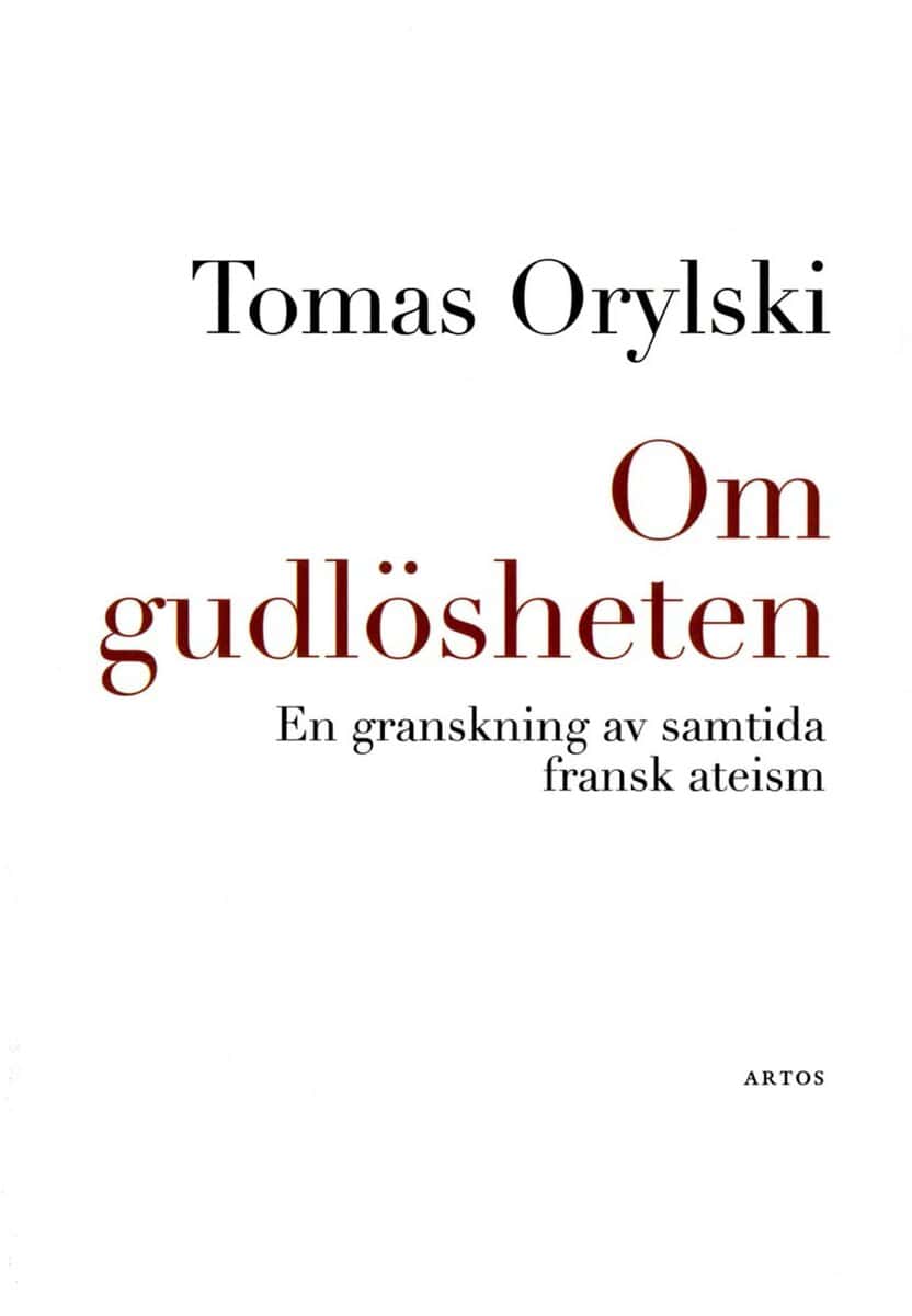 Tomas Orylski : Om gudlösheten : en granskning av samtida fransk ateism