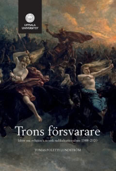 Tomas Poletti Lundström : Trons försvarare : idéer om religion i svensk radikalnationalism 1988–2020